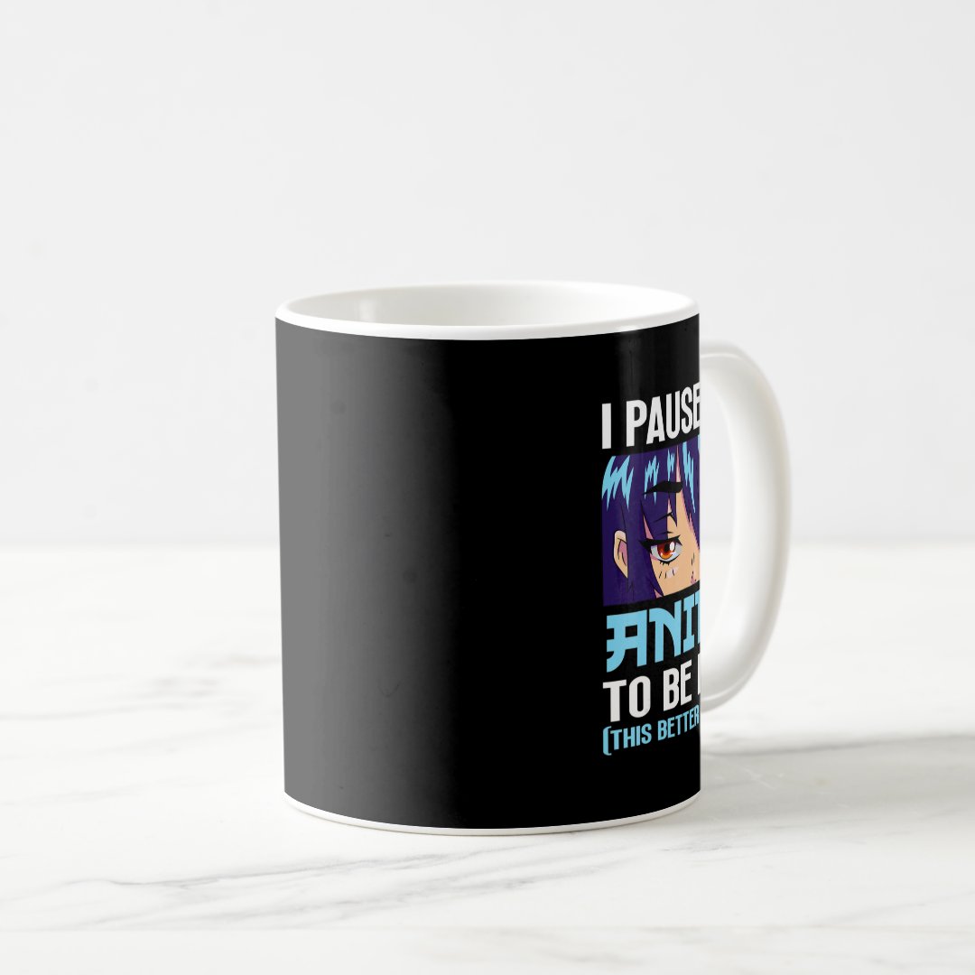 Anime Otaku I Paused My Anime To Be Here This Bett Coffee Mug Anime Kupa Bardak Modern Anime Baskılı Kupa