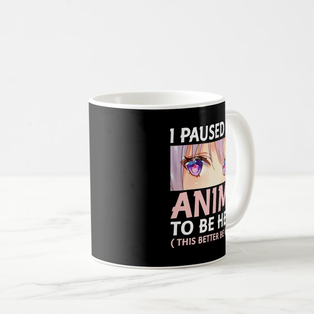 Fun Anime  I Paused My Anime To Be Here Amine Mang Coffee Mug Anime Kupa Bardak Modern Anime Baskılı Kupa