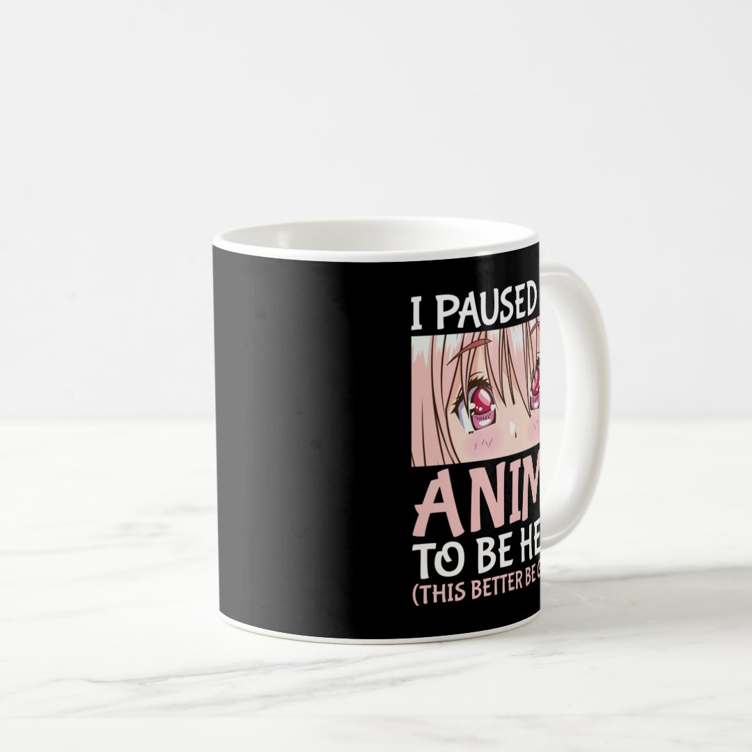 I Paused My Anime To Be Here Otaku Anime Merch Gif Coffee Mug Anime Kupa Bardak Modern Anime Baskılı Kupa
