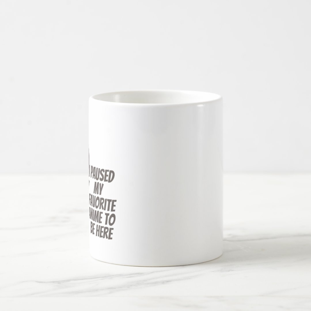 I Paused My Favourite Anime To Be Here Coffee Mug Anime Kupa Bardak Modern Anime Baskılı Kupa