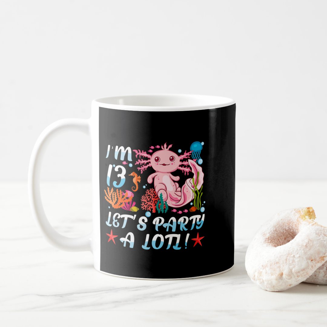 I'm 13 Let's Party A Lotl Cute Axolotl Anime Gift  Coffee Mug Anime Kupa Bardak Modern Anime Baskılı Kupa