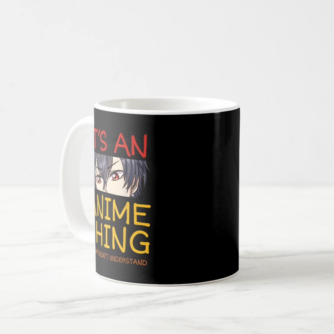 Its An Anime Thing You Wouldn't Understand Manga S Coffee Mug Anime Kupa Bardak Modern Anime Baskılı Kupa