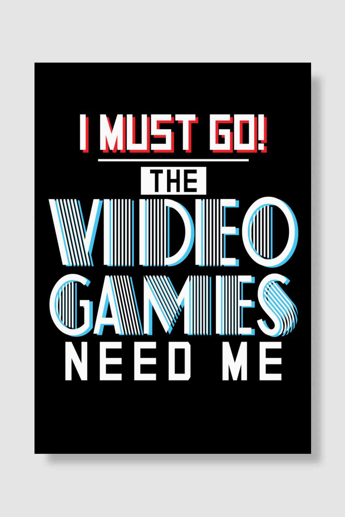 I Must Go The Video Games Oyun Poster Çerçevesiz Yüksek Kalite Oyun Afiş Duvar Poster