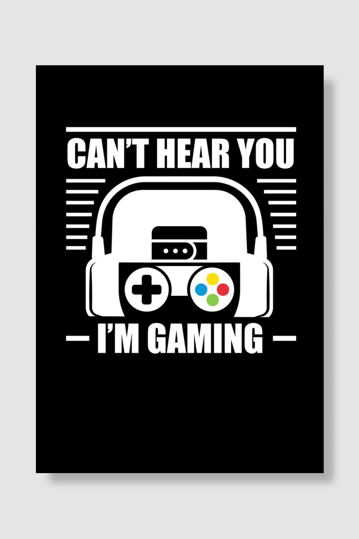 Cant Hear You Im Gaming Oyun Poster Çerçevesiz Yüksek Kalite Oyun Afiş Duvar Poster