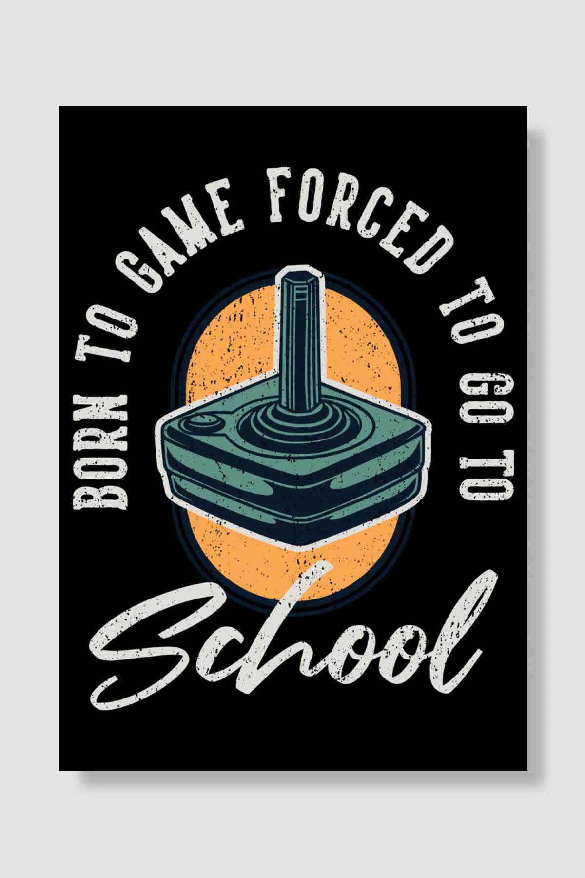 Born to Game Forced to go Oyun Poster Çerçevesiz Yüksek Kalite Oyun Afiş Duvar Poster - En İyi Fiyatlarla