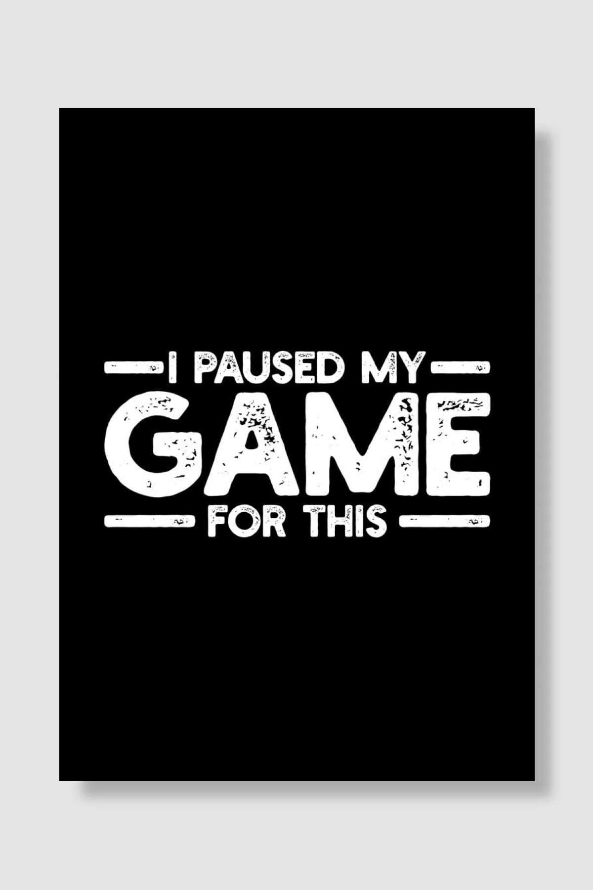 I Paused My Game for this Oyun Poster Çerçevesiz Yüksek Kalite Oyun Afiş Duvar Poster