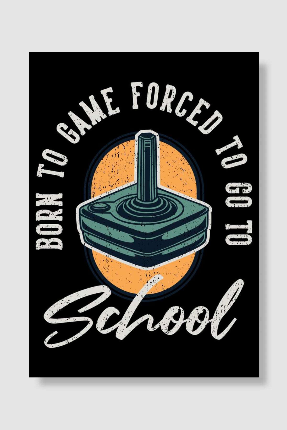 Born to Game Forced to go Oyun Poster Çerçevesiz Yüksek Kalite Oyun Afiş Duvar Poster
