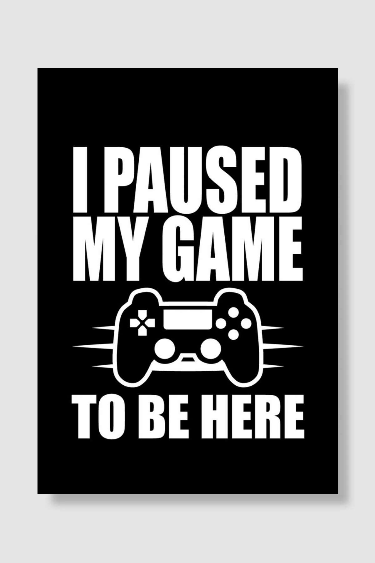 I Paused My Game Oyun Poster Çerçevesiz Yüksek Kalite Oyun Afiş Duvar Poster - En İyi Fiyatlarla