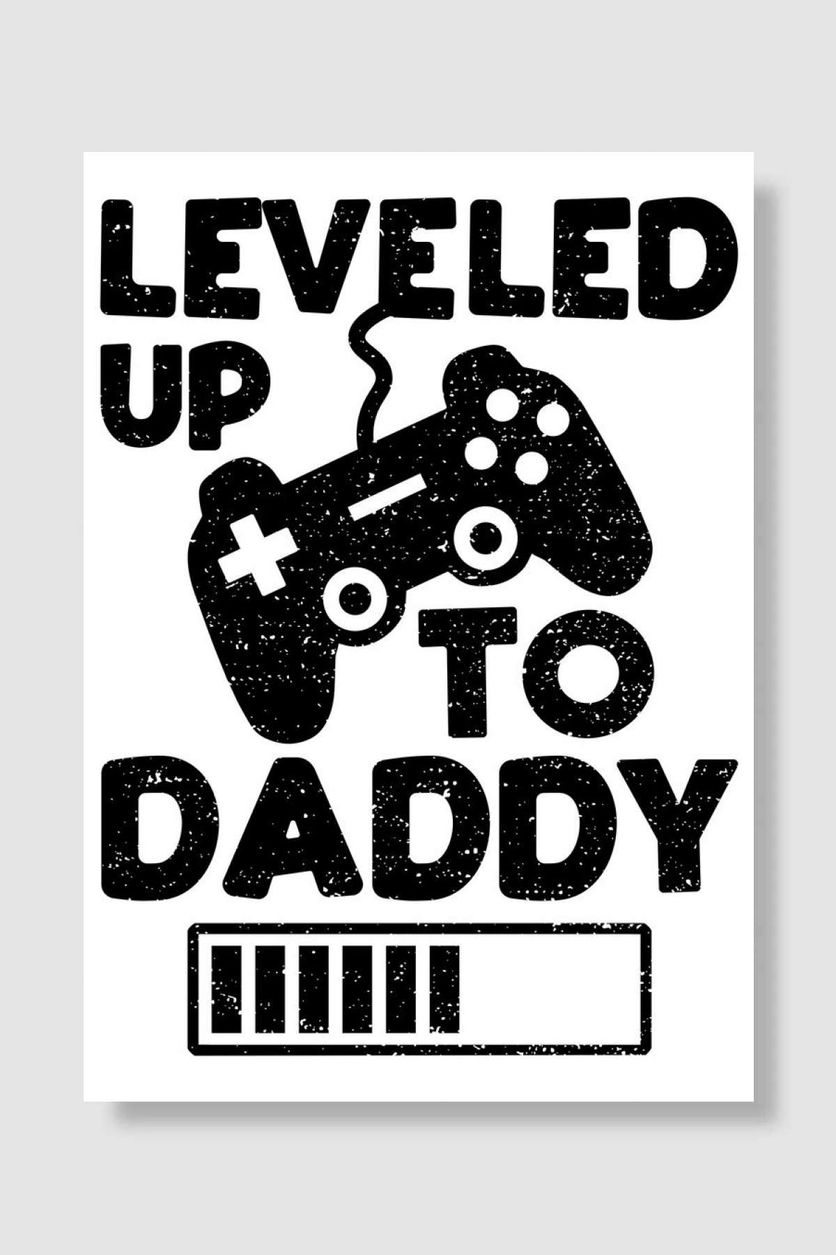 Leveled Up To Daddy Oyun Poster Çerçevesiz Yüksek Kalite Oyun Afiş Duvar Poster