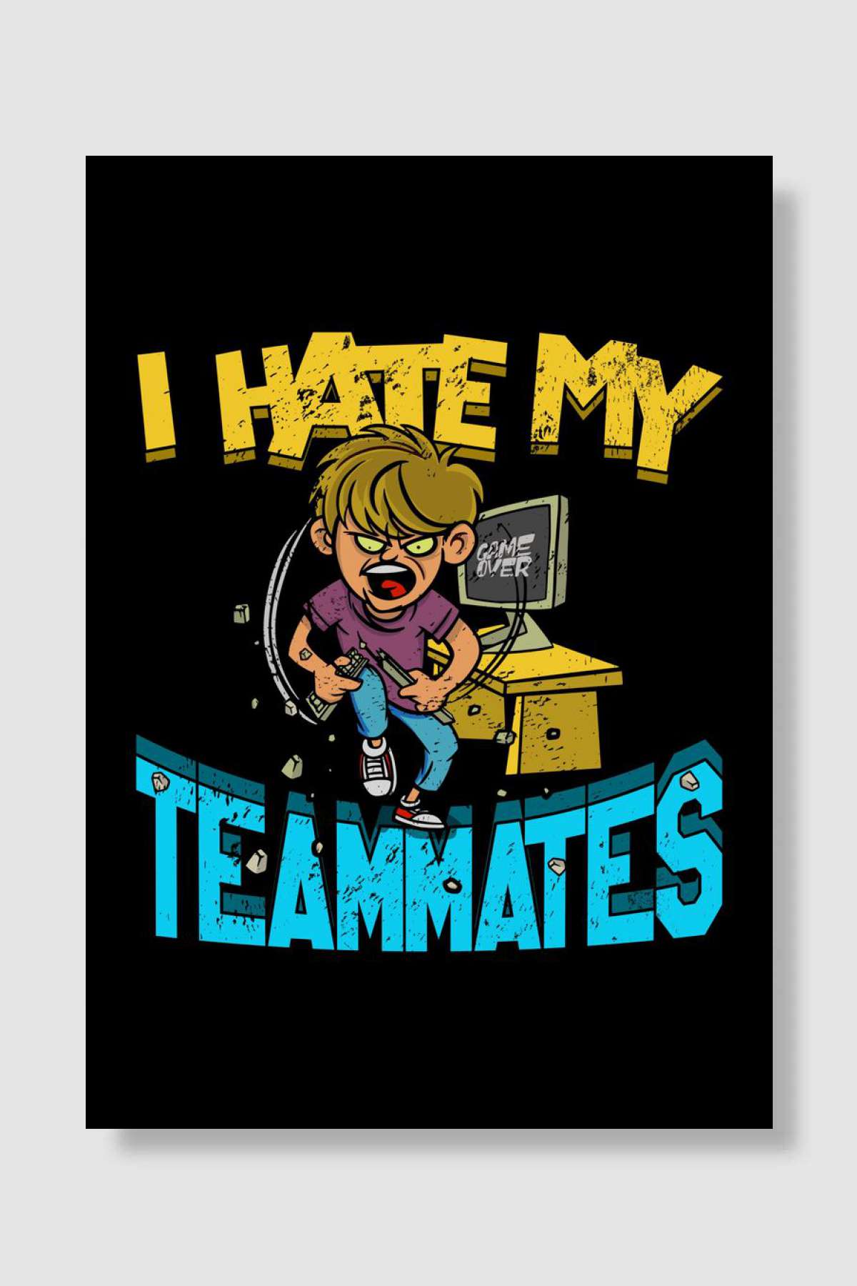 I Hate My Teammates Gaming Oyun Poster Çerçevesiz Yüksek Kalite Oyun Afiş Duvar Poster