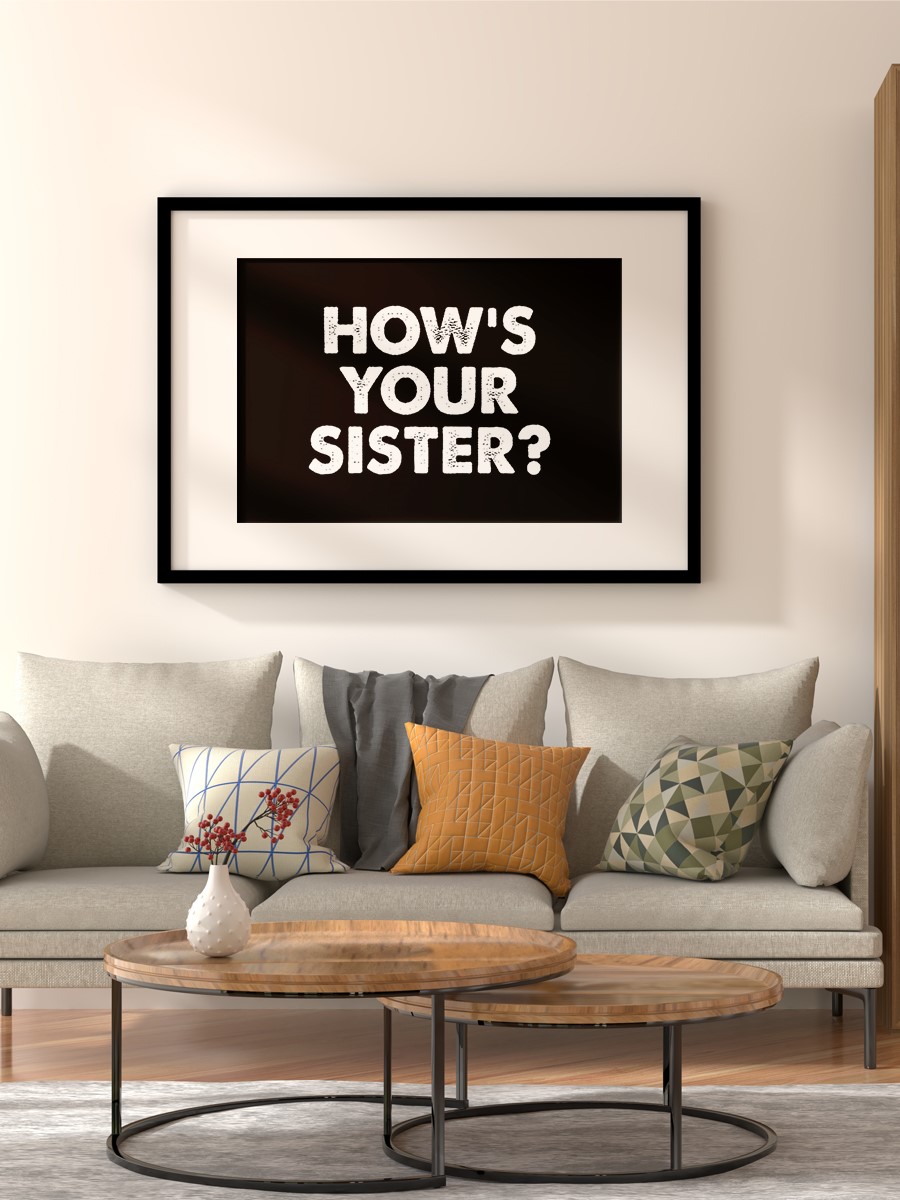 Hows Your Sister Poster, Çerçevesiz Tv Film Poster