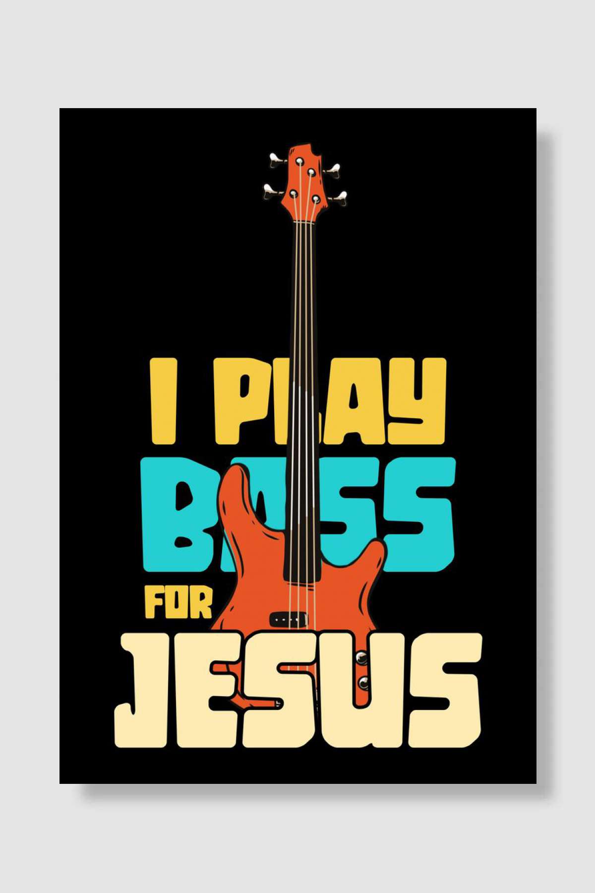 I play bass for jesus Müzik Poster Çerçevesiz Yüksek Kalite Müzik Afiş Duvar Poster - En İyi Fiyatlarla