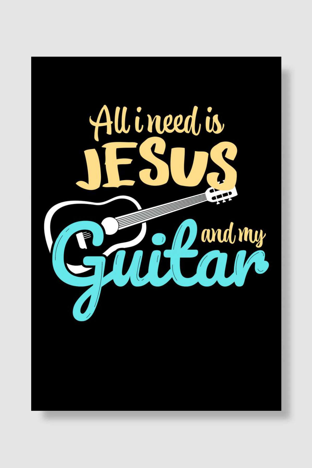I need Jesus and my Guitar Müzik Poster Çerçevesiz Yüksek Kalite Müzik Afiş Duvar Poster