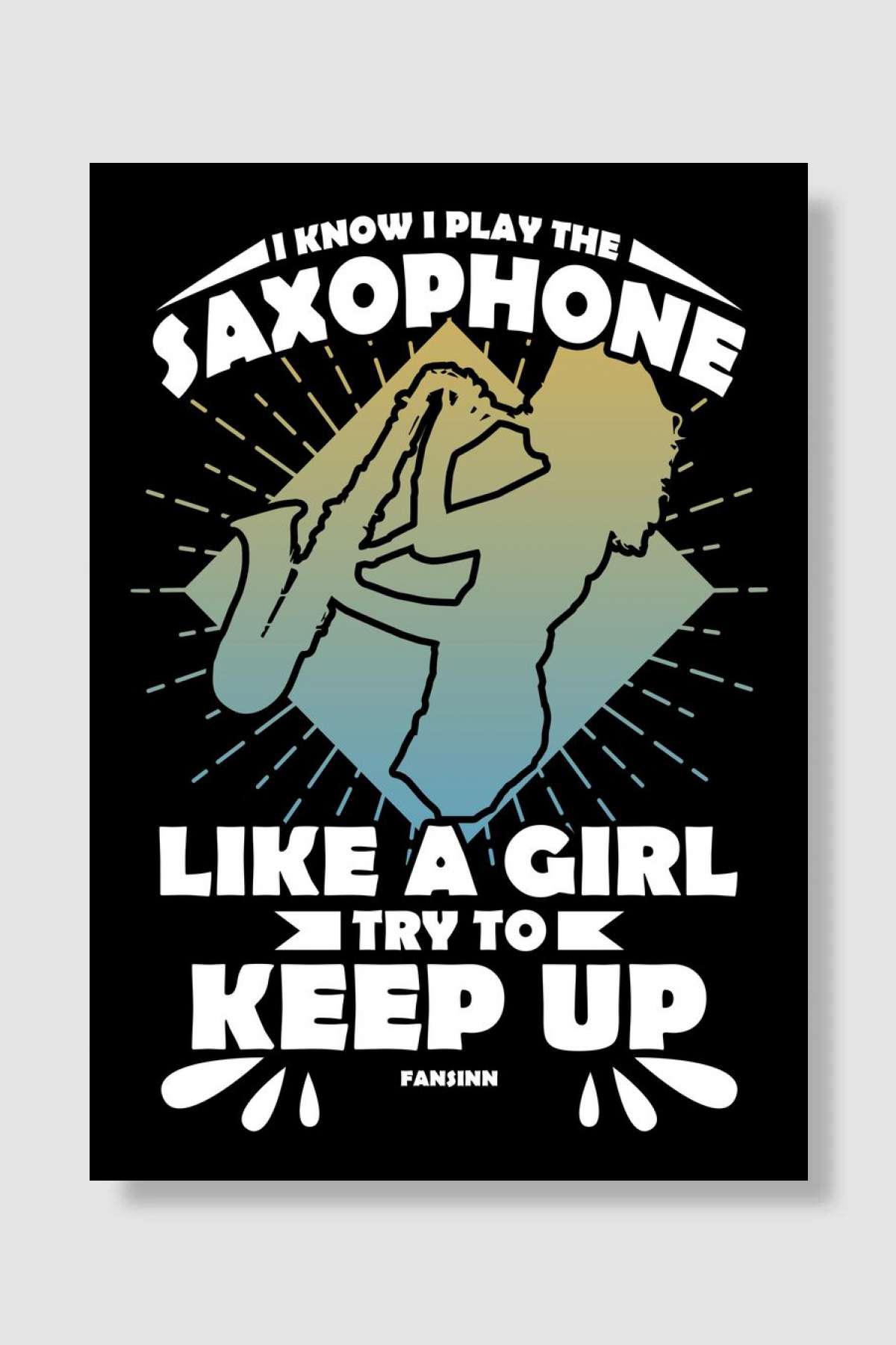 I Know I Play The Saxophon Müzik Poster Çerçevesiz Yüksek Kalite Müzik Afiş Duvar Poster